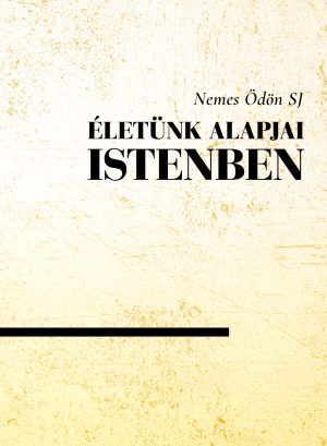 Életünk alapjai Istenben